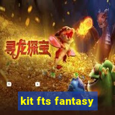 kit fts fantasy